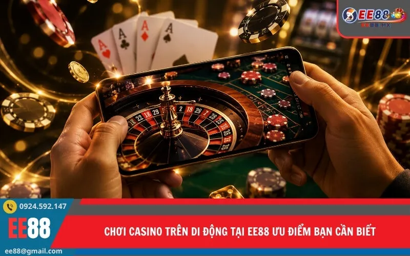 Chơi casino trên di động tại EE88 ưu điểm bạn cần biết